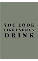 You Look Like I Need A Drink: Funny Drunk Lined Simple Journal Composition Notebook (6" x 9") 120 Pages