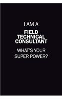 I Am A Field Technical Consultant, What's Your Super Power?: 6X9 120 pages Career Notebook Unlined Writing Journal