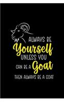 Always Be Yourself Unless You Can Be A Goat The Always Be A Goat.: All Purpose 6x9 Blank Lined Notebook Journal Way Better Than A Card Trendy Unique Gift Solid Black Goat