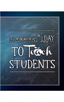 It's A Beautiful Day To Teach Students: Teacher Appreciation Notebook Or Journal
