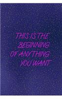 This is beginning of anything you want