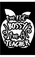 I'm Not Bossy I'm A Teacher