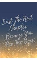 Trust The Next Chapter Because You Are The Boss.: Super Boss & Girl Boss Inspirational Quotes Journal & Notebook (Boss Appreciation Gifts)