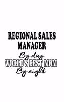 Regional Sales Manager By Day World's Best Mom By Night: Creative Regional Sales Manager Notebook, Regional Sales Managing/Organizer Journal Gift, Diary, Doodle Gift or Notebook - 6 x 9 Compact Size, 109 B