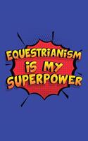 Equestrianism Is My Superpower: A 6x9 Inch Softcover Diary Notebook With 110 Blank Lined Pages. Funny Equestrianism Journal to write in. Equestrianism Gift and SuperPower Design Sl