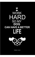 I work hard so my dog can have a better life: Lined notebook - Dog owner gift diary