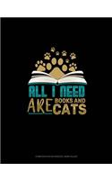 All I Need Are Books & Cats: Composition Notebook: Wide Ruled(1756 Composition Notebook: Wide Ruled)