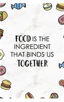 Food is the Ingredient that binds us together
