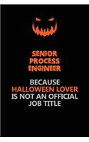 Senior Process Engineer Because Halloween Lover Is Not An Official Job Title: Halloween Scary Pumpkin Jack O'Lantern 120 Pages 6x9 Blank Lined Paper Notebook Journal