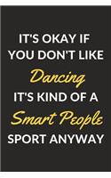 It's Okay If You Don't Like Dancing It's Kind Of A Smart People Sport Anyway: A Dancing Journal Notebook to Take Notes, To-do List and Notepad (6" x 9" - 120 Pages)