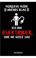 Morgens müde abends blau ich bin Elektriker und ne geile Sau: A5 Notizbuch liniert 120 Seiten für Elektriker I Geschenkidee für Elektroniker.