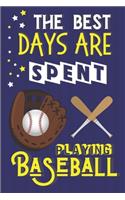 The Best Days Are Spent Playing Baseball: Baseball Gifts for Teens, Boys & Girls... Lined Paperback Notebook or Journal