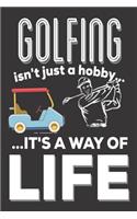 Golfing Isn't Just A Hobby It's A Way Of Life: Golfing Gifts for Men: Cute Blank lined Notebook Journal to Write in for Dad or Mom