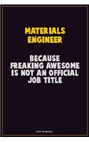 Materials Engineer, Because Freaking Awesome Is Not An Official Job Title: Career Motivational Quotes 6x9 120 Pages Blank Lined Notebook Journal