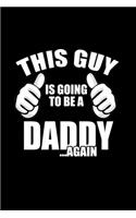 This Guy Is Going To Be A Daddy .. Again: Food Journal - Track Your Meals - Eat Clean And Fit - Breakfast Lunch Diner Snacks - Time Items Serving Cals Sugar Protein Fiber Carbs Fat - 110 Pag