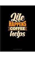 Life Happens Coffee Helps: Unruled Composition Book(1312 Unruled Composition Book)