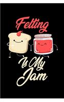 Felting is My Jam: Funny Felting Journal (Diary, Notebook) Christmas & Birthday Gift for Felting Enthusiasts