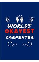 Worlds Okayest Carpenter: Perfect Gag Gift - Blank Lined Notebook Journal - 100 Pages 6" x 9" Format - Office Humour and Banter