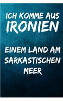 Ich komme aus Ironien - einem Land am sarkastischen Meer: Notizbuch - Geschenke für Büro, Arbeitskollegen, Kollegen, Mitarbeiter
