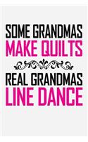 Some Grandmas Make Quilts - Real Grandmas Line Dance: Funny Grandmothers Journal Notebook, 6 x 9 Inches,120 Lined Writing Pages, Matte Finish
