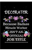 Decorator Because Badass Miracle Worker Isn't an Official Job Title: Lined Journal Notebook Gift for Decorator. Notebook / Diary / Thanksgiving & Christmas Gift For Decorator