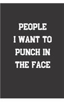 People I Want To Punch In The Face: Blank Lined Journal to Write in For Work or Office Funny Notebooks for Adults