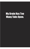 My Brain Has Too Many Tabs Open.