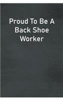 Proud To Be A Back Shoe Worker