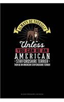 Always Be Yourself Unless You Can Be An American Staffordshire Terrier Then Be An American Staffordshire Terrier: Blood Pressure Log Book(347 Blood Pressure Log Book)