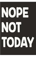 Nope Not Today