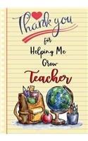 Thank You For Helping Me Grow: Journal Lined Notebook, Inspirational Teacher, Composition Book, Great for Teacher Appreciation Gifts, Thank You Teacher, Teacher End of the School 