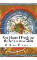 One Hundred Proofs that the Earth is not a Globe