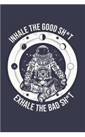 Inhale the Good Sh*t Exhale the Bad Shit