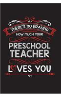 There's No Erasing How Much Your Preschool Teacher Loves You: A Lined Notebook Perfect for a Welcome Gift/Thank You/Appreciation for a Great Teacher, 6"x9" 100 Pages