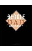 Beagle Dad Life Is Ruff: Unruled Composition Book