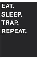 Eat Sleep Trap Repeat: Blank Lined Composition Journal Notebook Diary Girls Boys Students Teachers Moms Dads Kids Christmas Birthdays