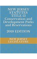 New Jersey Statutes Title 13 Conservation and Development Parks and Reservations 2018 Edition