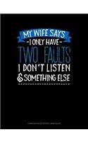 My Wife Says I Only Have Two Faults I Don't Listen and Something Else