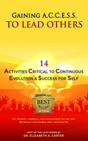 Gaining A.C.C.E.S.S. to Lead Others: 14 Activities Critical to Continuous Evolution & Success for Self