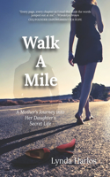 Walk A Mile: A Mothers Journey into her Daughter's Secret Life