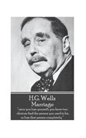 H.G. Wells - Marriage: "Once you lose yourself, you have two choices: find the person you used to be, or lose that person completely."