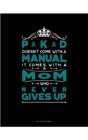 Pkd Doesn't Come with a Manual It Comes with a Mom Who Never Gives Up: Unruled Composition Book(573 Unruled Composition Book)