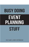 Busy Doing Event Planning Stuff: 150 Page Lined Notebook