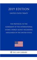 The Protocol to the Agreement of the International Atomic Energy Agency Regarding Safeguards in the United States (United States Treaty)