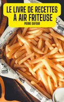 Le Livre de Recettes A Air Friteuse