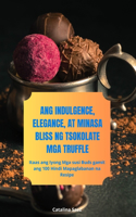 Ang Indulgence, Elegance, at Minasa Bliss Ng Tsokolate MGA Truffle