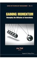 Gaining Momentum: Managing the Diffusion of Innovations: Managing the Diffusion of Innovations