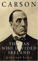 Carson: The Man Who Divided Ireland