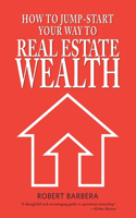 How to Jump-Start Your Way to Real Estate Wealth