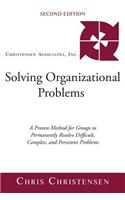 Solving Organizational Problems: A Proven Method for Groups to Permanently Resolve Difficult, Complex, and Persistent Problems